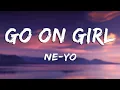 Download Lagu Go On Girl - Ne-Yo (Lyrics)