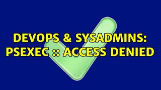 DevOps SysAdmins PsExec Access Denied