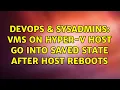 DevOps SysAdmins VMs on Hyper-V Host go into Saved State after Host reboots 2 Solutions