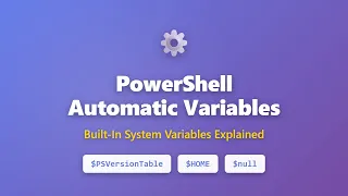 PowerShell Automatic Variables Explained PSVersionTable HOME Null More 