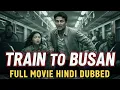 Lagu Train To Busan Full Movie Hindi Dubbed 2026 | New South Korean Zombie Movie