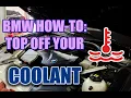 BMW HOW-TO Top off your coolant