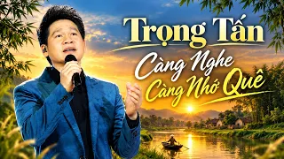 Playlist Nhạc Quê Hương Trọng Tấn | Những Ca Khúc Chạm Đến Trái Tim Người Việt
