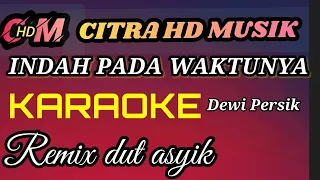 Download INDAH PADA WAKTUNYA DEWI PERSIK, KARAOKE REMIX DUT ASYIK MP3