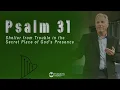 Psalm 31 - Shelter from Trouble in the Secret Place of God s Presence