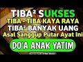 Download Lagu TIBA TIBA SUKSES DAN KAYA RAYA DENGAN LANTUNAN DZIKIR \u0026 DO'A ANAK YATIM