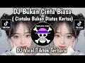 Lagu DJ BUKAN CINTA BIASA || CINTAKU BUKAN DIATAS KERTAS CINTAKU GETARAN YANG SAMA VIRAL TIKTOK 2026
