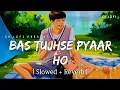 Download Lagu Bas Tujhse Pyaar Ho - Lofi (Slowed + Reverb) | Armaan Malik | SR Lofi