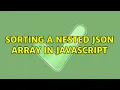 Sorting a nested JSON array in Javascript 2 Solutions