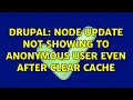Drupal Node Update not showing to anonymous user even after clear cache