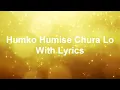 Humko Humise Chura Lo With Lyrics