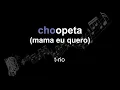 t-rio | choopeta (mama eu quero) | lyrics | paroles | letra |