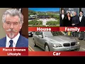 Pierce Brosnan s Lifestyle 2021 Biography Age Family Income Net worth