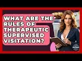 What Are The Rules Of Therapeutic Supervised Visitation - Get Divorce Answers