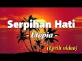 Download Lagu Serpihan Hati - Utopia (Lyrik Video)