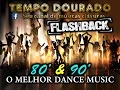 FLASH BACK - anos 80 e 90 - DANCE MUSIC - a melhor sequencia de todas!