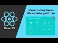 React JS - Show Loading Screen While Fetching API Data