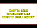 Unix Linux How to take password like input in shell script 3 Solutions