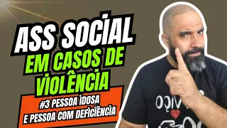 SÉRIE ASSISTENTE SOCIAL EM CASOS DE VIOLÊNCIA: #3 PESSOA IDOSA E PESSOA COM DEFICIÊNCIA.