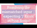 Resolving the mismatched input expecting Error in Pine Script