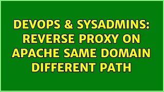 DevOps SysAdmins Reverse Proxy on Apache same domain different path