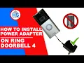 RING DOORBELL 4 HOW TO INSTALL POWER ADAPTOR ON MY RING DOORBELL 4