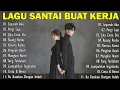 Lagu Enak Didengar Saat Santai Dan Kerja || Bagus Untuk Menaikan Mood Kerja Terbaru 2025