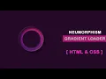 Neumorphism Gradient Loader Animation Effects By CSS - HTML Neumorphism Tutorial