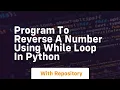 Program to reverse a number using while loop in python