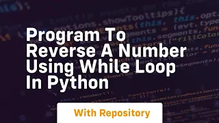 Program to reverse a number using while loop in python