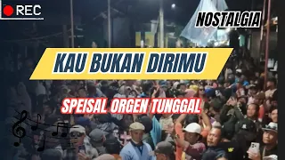 kau bukan dirimu dangdut speisal orgen tunggal cover 
