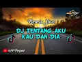 Download Lagu DJ TENTANG AKU KAU DAN DIA KANGEN BAND REMIX SLOW TERSANTUY #slowremix #tiktok #viral #dj