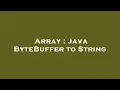 Array Java ByteBuffer to String