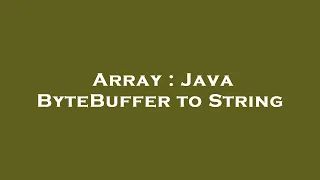 Array Java ByteBuffer to String