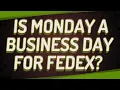 Is Monday a business day for FedEx