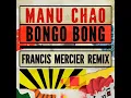 Bongo Bong - Je ne t'aime plus (Francis Mercier Remix)