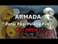 ARMADA - Pergi Pagi Pulang Pagi (NO SOUND DRUM)