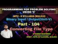 Part - 104 Converting File Type Binary Input Output