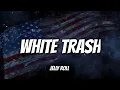 Jelly Roll White Trash Song