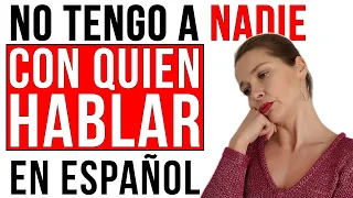 “No tengo a nadie con quien hablar en español” (SOLUCIÓN)