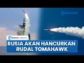 Download Lagu Rusia Ancam Akan Hancurkan Rudal Tomahawk Amerika, Ukraina Klaim Bikin Moskow Rugi Besar
