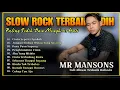 Download Lagu Lagu Slow Rock Paling Sedih Menghiris Hati 💔 Full Album Mr Mansons Band Terbaru 2025