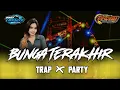 Download Lagu DJ BUNGA TERAKHIR TRAP X PARTY PALING DICARI