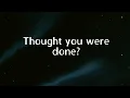 Thought you were done