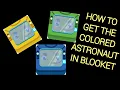 HOW TO GET THE COLORED ASTRONAUT IN BLOOKET EASY