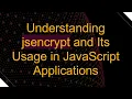 Understanding jsencrypt and Its Usage in JavaScript Applications