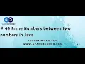 44 Prime Numbers between two numbers in Java