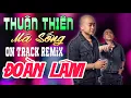 Download Lagu THUẬN THIÊN MÀ SỐNG ON TRACK REMIX | ALBUM NHẠC ĐỜI XUẤT SẮC NHẤT HIỆN NAY