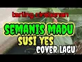 Lagu Semanis madu susi yes cover lagu