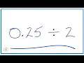 How to divide 0 25 by 2 0 25 2